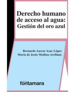 Libro: Derecho humano de acceso al agua: Gestión del oro azul
Autor: Bernardo Anwar Azar López
Editorial: FONTAMARA